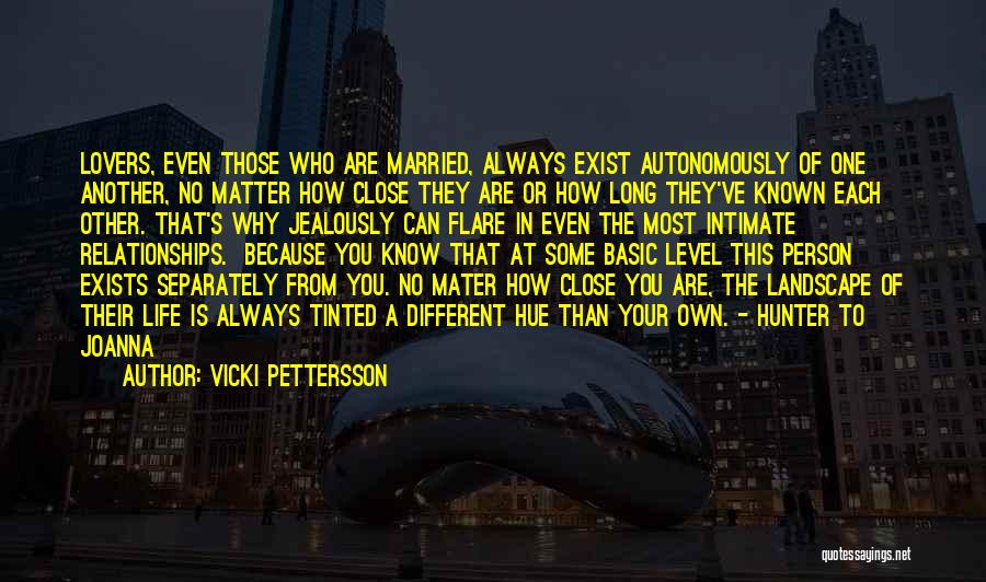 Vicki Pettersson Quotes: Lovers, Even Those Who Are Married, Always Exist Autonomously Of One Another, No Matter How Close They Are Or How