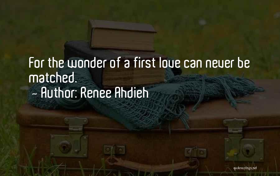 Renee Ahdieh Quotes: For The Wonder Of A First Love Can Never Be Matched.