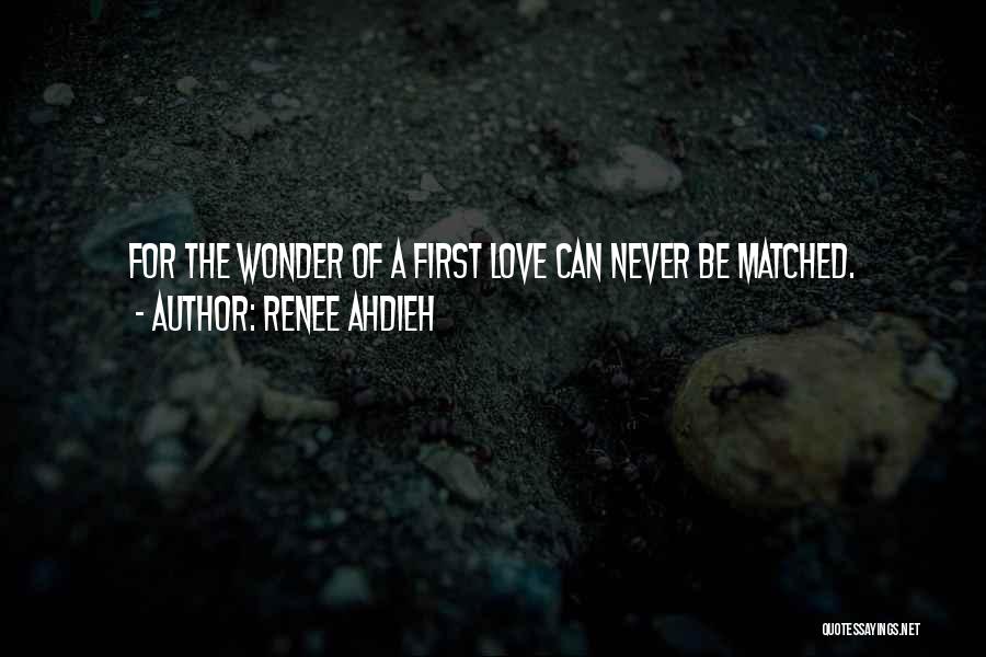 Renee Ahdieh Quotes: For The Wonder Of A First Love Can Never Be Matched.