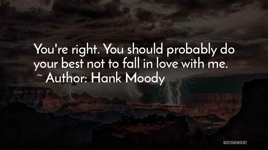 Hank Moody Quotes: You're Right. You Should Probably Do Your Best Not To Fall In Love With Me.