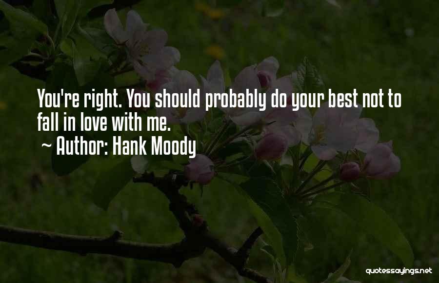 Hank Moody Quotes: You're Right. You Should Probably Do Your Best Not To Fall In Love With Me.