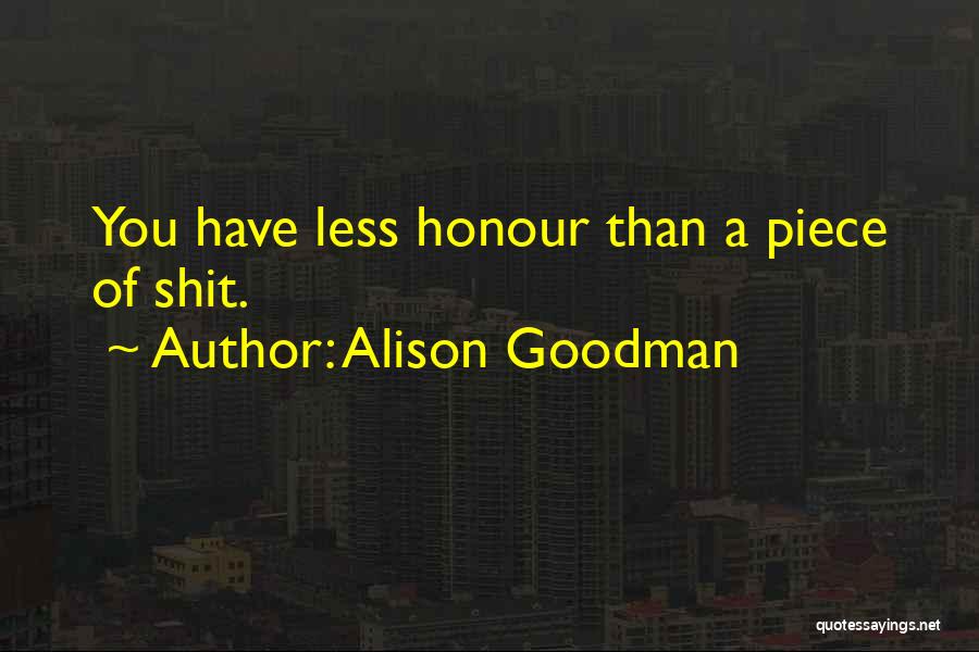 Alison Goodman Quotes: You Have Less Honour Than A Piece Of Shit.