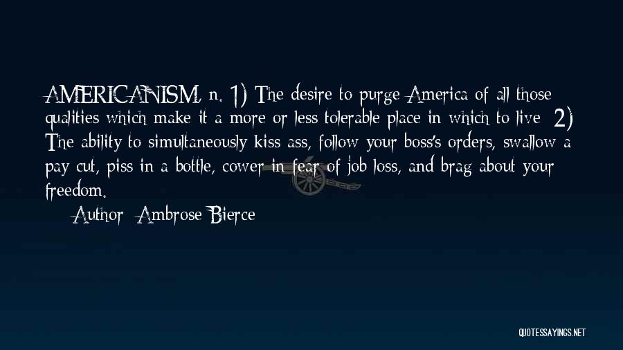 Ambrose Bierce Quotes: Americanism, N. 1) The Desire To Purge America Of All Those Qualities Which Make It A More Or Less Tolerable