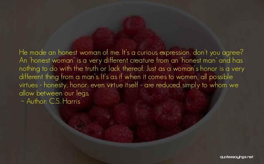 C.S. Harris Quotes: He Made An Honest Woman Of Me. It's A Curious Expression, Don't You Agree? An 'honest Woman' Is A Very