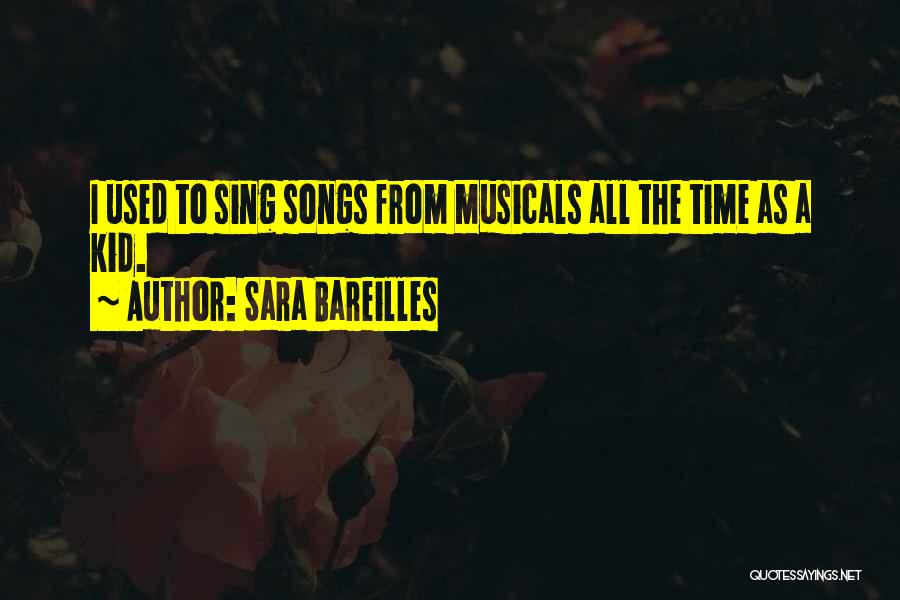 Sara Bareilles Quotes: I Used To Sing Songs From Musicals All The Time As A Kid.