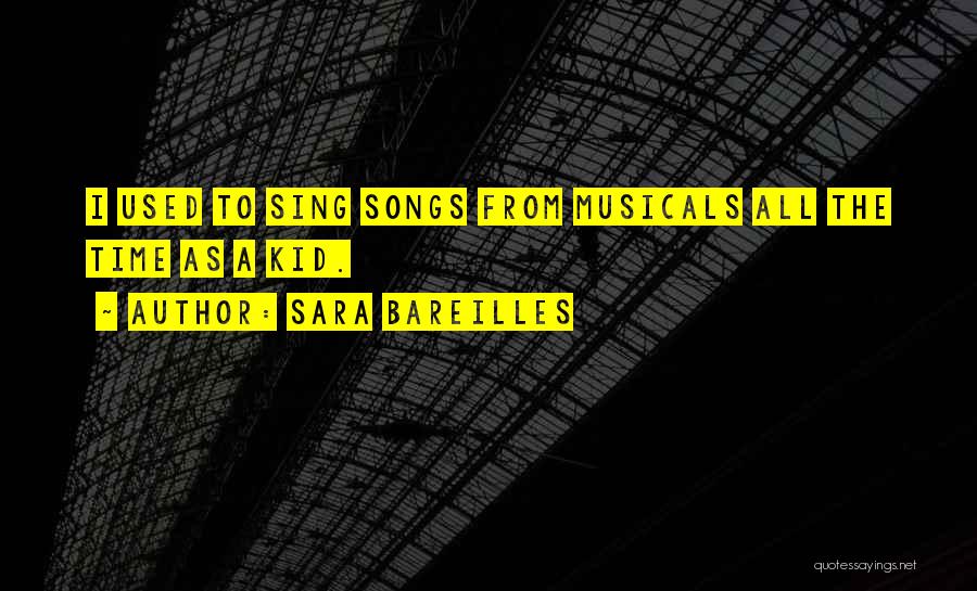 Sara Bareilles Quotes: I Used To Sing Songs From Musicals All The Time As A Kid.