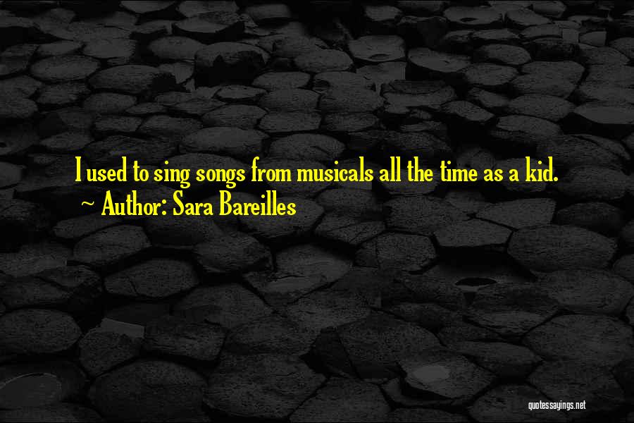 Sara Bareilles Quotes: I Used To Sing Songs From Musicals All The Time As A Kid.