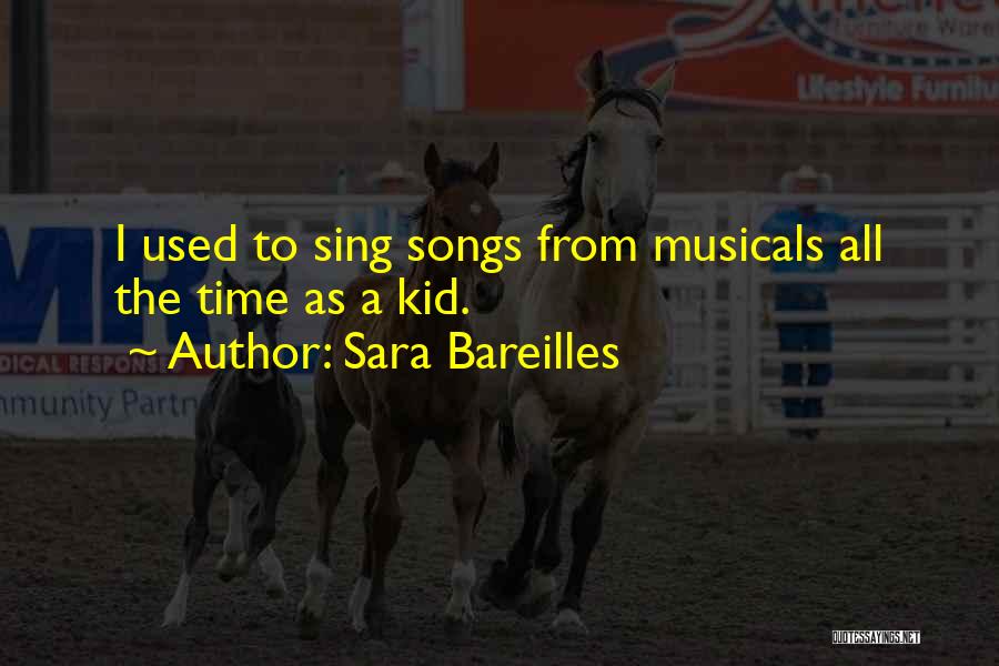 Sara Bareilles Quotes: I Used To Sing Songs From Musicals All The Time As A Kid.