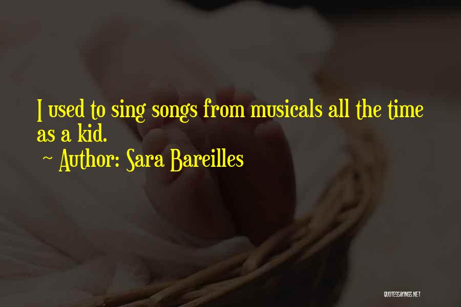 Sara Bareilles Quotes: I Used To Sing Songs From Musicals All The Time As A Kid.