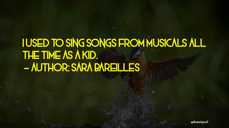 Sara Bareilles Quotes: I Used To Sing Songs From Musicals All The Time As A Kid.