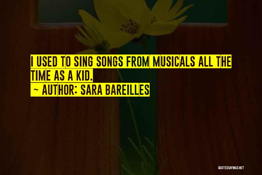 Sara Bareilles Quotes: I Used To Sing Songs From Musicals All The Time As A Kid.
