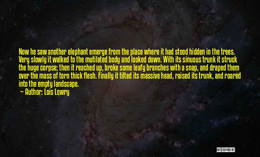 Lois Lowry Quotes: Now He Saw Another Elephant Emerge From The Place Where It Had Stood Hidden In The Trees. Very Slowly It