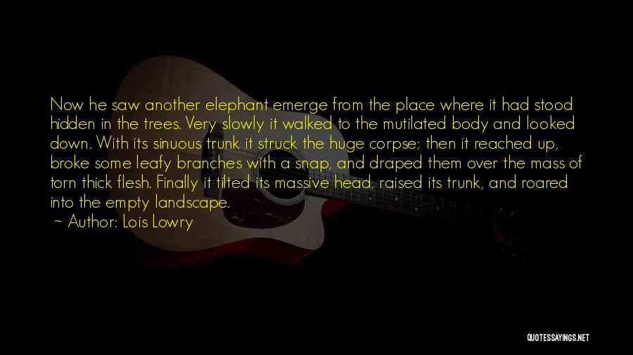 Lois Lowry Quotes: Now He Saw Another Elephant Emerge From The Place Where It Had Stood Hidden In The Trees. Very Slowly It