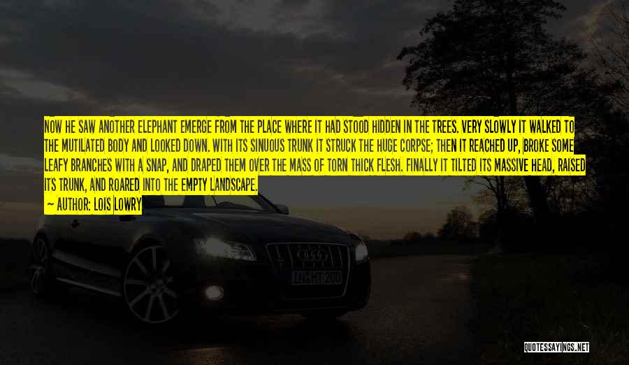 Lois Lowry Quotes: Now He Saw Another Elephant Emerge From The Place Where It Had Stood Hidden In The Trees. Very Slowly It