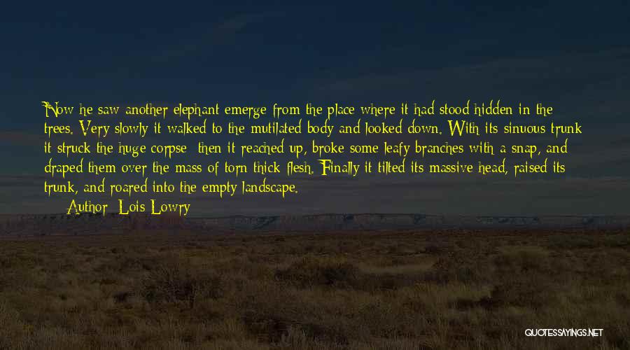 Lois Lowry Quotes: Now He Saw Another Elephant Emerge From The Place Where It Had Stood Hidden In The Trees. Very Slowly It