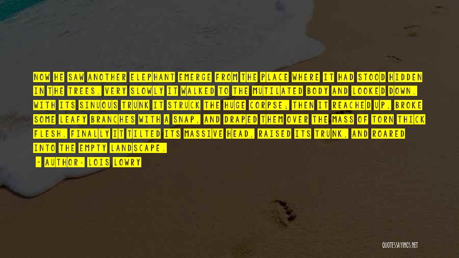 Lois Lowry Quotes: Now He Saw Another Elephant Emerge From The Place Where It Had Stood Hidden In The Trees. Very Slowly It