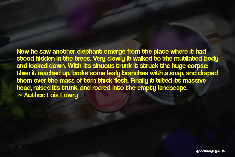 Lois Lowry Quotes: Now He Saw Another Elephant Emerge From The Place Where It Had Stood Hidden In The Trees. Very Slowly It