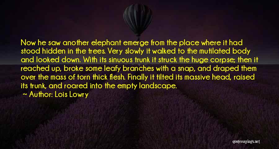 Lois Lowry Quotes: Now He Saw Another Elephant Emerge From The Place Where It Had Stood Hidden In The Trees. Very Slowly It