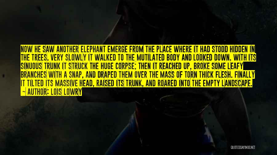 Lois Lowry Quotes: Now He Saw Another Elephant Emerge From The Place Where It Had Stood Hidden In The Trees. Very Slowly It