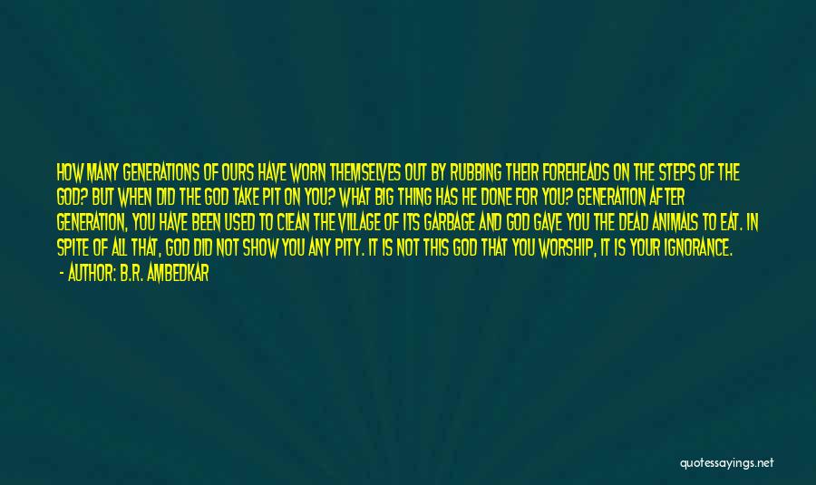 B.R. Ambedkar Quotes: How Many Generations Of Ours Have Worn Themselves Out By Rubbing Their Foreheads On The Steps Of The God? But