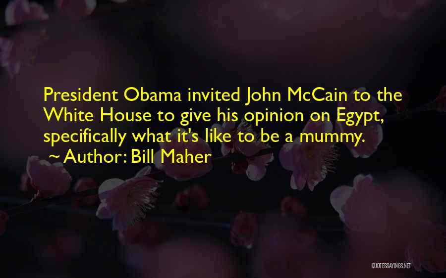 Bill Maher Quotes: President Obama Invited John Mccain To The White House To Give His Opinion On Egypt, Specifically What It's Like To