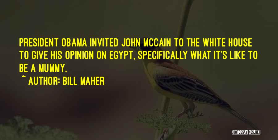 Bill Maher Quotes: President Obama Invited John Mccain To The White House To Give His Opinion On Egypt, Specifically What It's Like To
