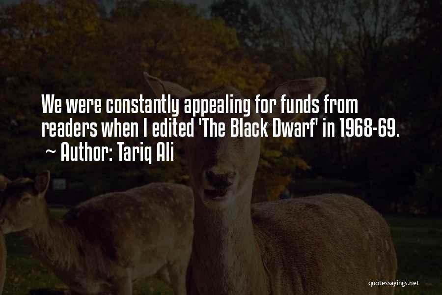 Tariq Ali Quotes: We Were Constantly Appealing For Funds From Readers When I Edited 'the Black Dwarf' In 1968-69.