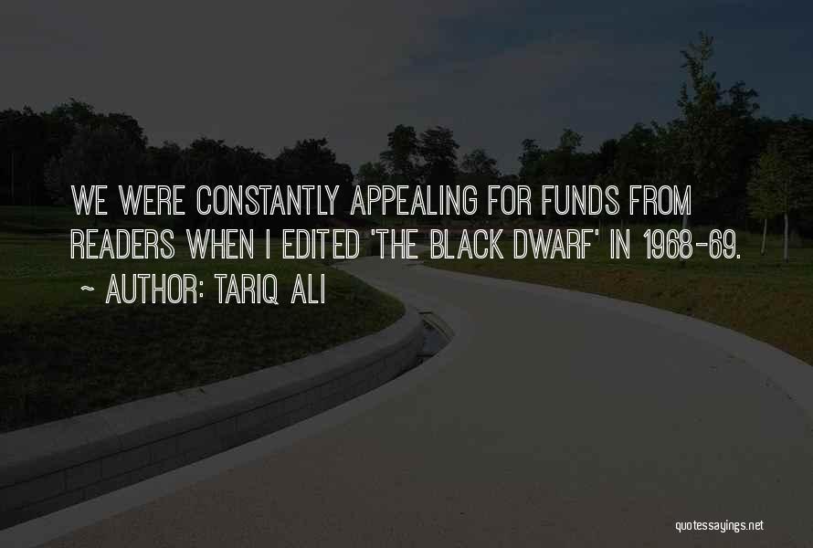 Tariq Ali Quotes: We Were Constantly Appealing For Funds From Readers When I Edited 'the Black Dwarf' In 1968-69.