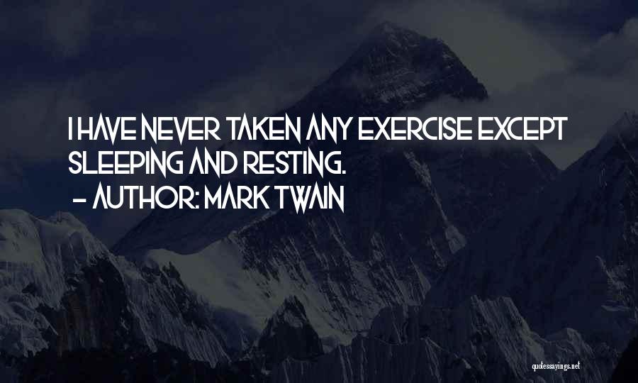 Mark Twain Quotes: I Have Never Taken Any Exercise Except Sleeping And Resting.