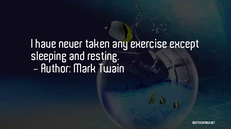 Mark Twain Quotes: I Have Never Taken Any Exercise Except Sleeping And Resting.
