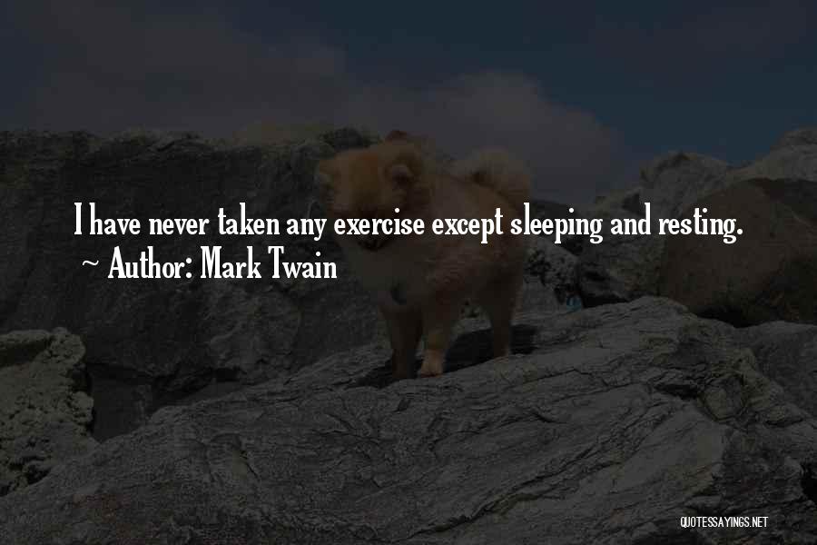Mark Twain Quotes: I Have Never Taken Any Exercise Except Sleeping And Resting.