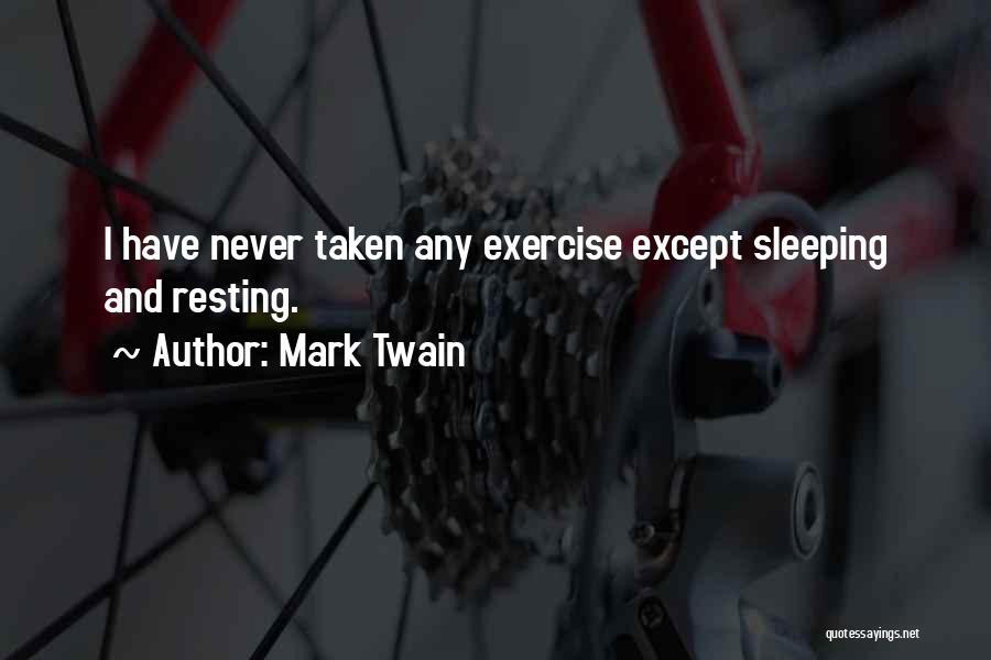 Mark Twain Quotes: I Have Never Taken Any Exercise Except Sleeping And Resting.