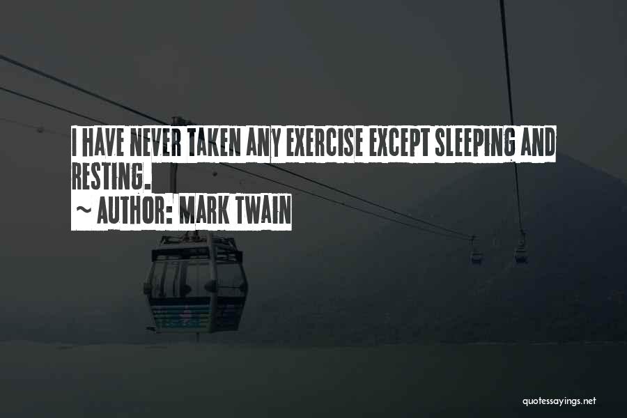Mark Twain Quotes: I Have Never Taken Any Exercise Except Sleeping And Resting.