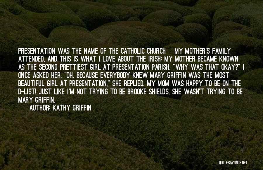 Kathy Griffin Quotes: Presentation Was The Name Of The Catholic Church [my Mother's Family] Attended, And This Is What I Love About The