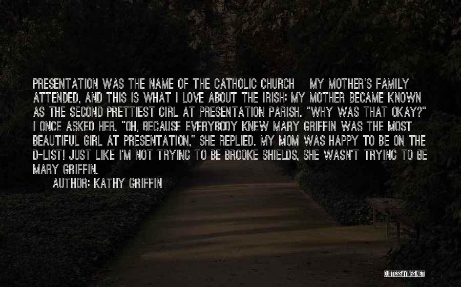 Kathy Griffin Quotes: Presentation Was The Name Of The Catholic Church [my Mother's Family] Attended, And This Is What I Love About The