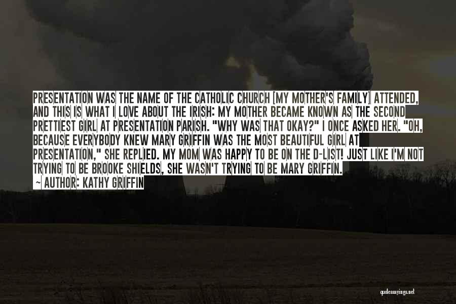 Kathy Griffin Quotes: Presentation Was The Name Of The Catholic Church [my Mother's Family] Attended, And This Is What I Love About The