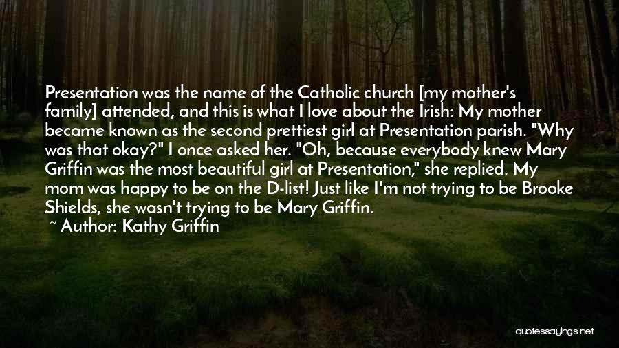Kathy Griffin Quotes: Presentation Was The Name Of The Catholic Church [my Mother's Family] Attended, And This Is What I Love About The