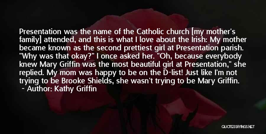 Kathy Griffin Quotes: Presentation Was The Name Of The Catholic Church [my Mother's Family] Attended, And This Is What I Love About The