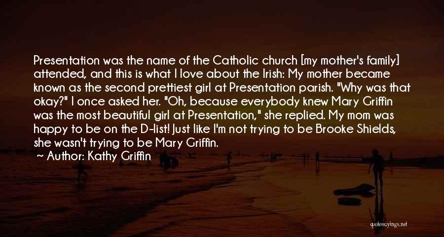 Kathy Griffin Quotes: Presentation Was The Name Of The Catholic Church [my Mother's Family] Attended, And This Is What I Love About The