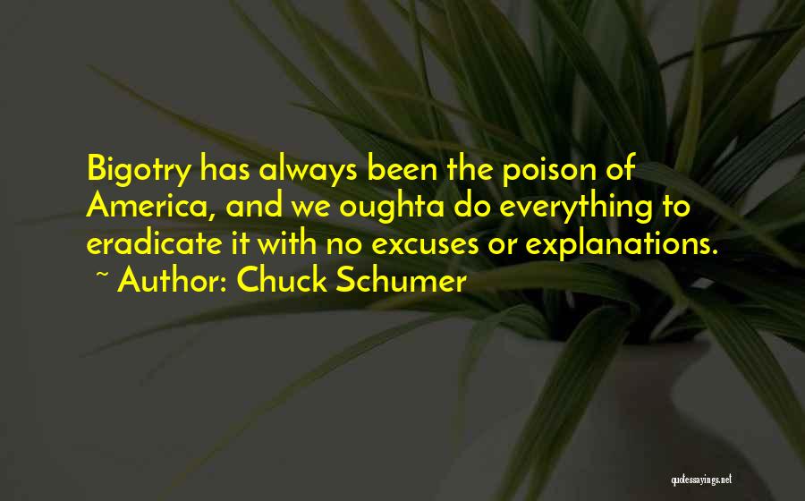 Chuck Schumer Quotes: Bigotry Has Always Been The Poison Of America, And We Oughta Do Everything To Eradicate It With No Excuses Or