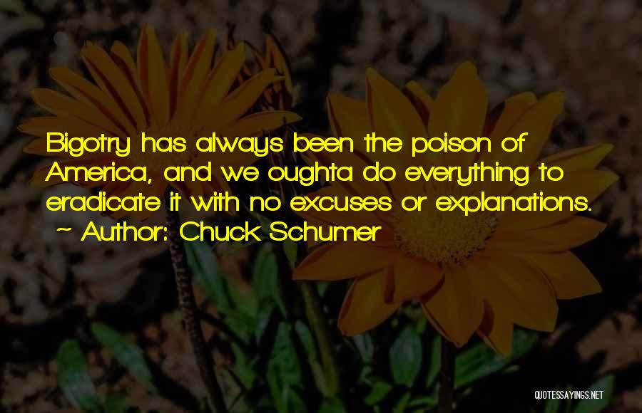 Chuck Schumer Quotes: Bigotry Has Always Been The Poison Of America, And We Oughta Do Everything To Eradicate It With No Excuses Or