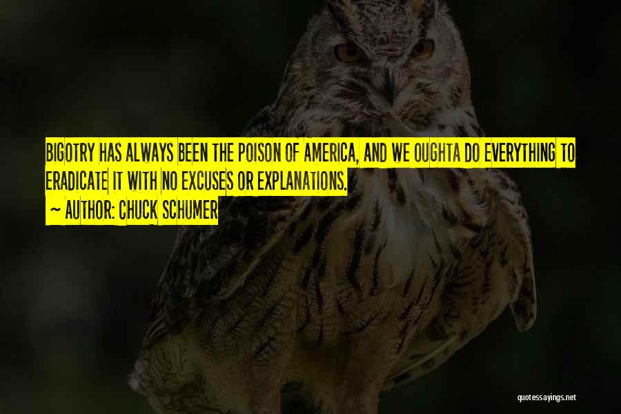 Chuck Schumer Quotes: Bigotry Has Always Been The Poison Of America, And We Oughta Do Everything To Eradicate It With No Excuses Or