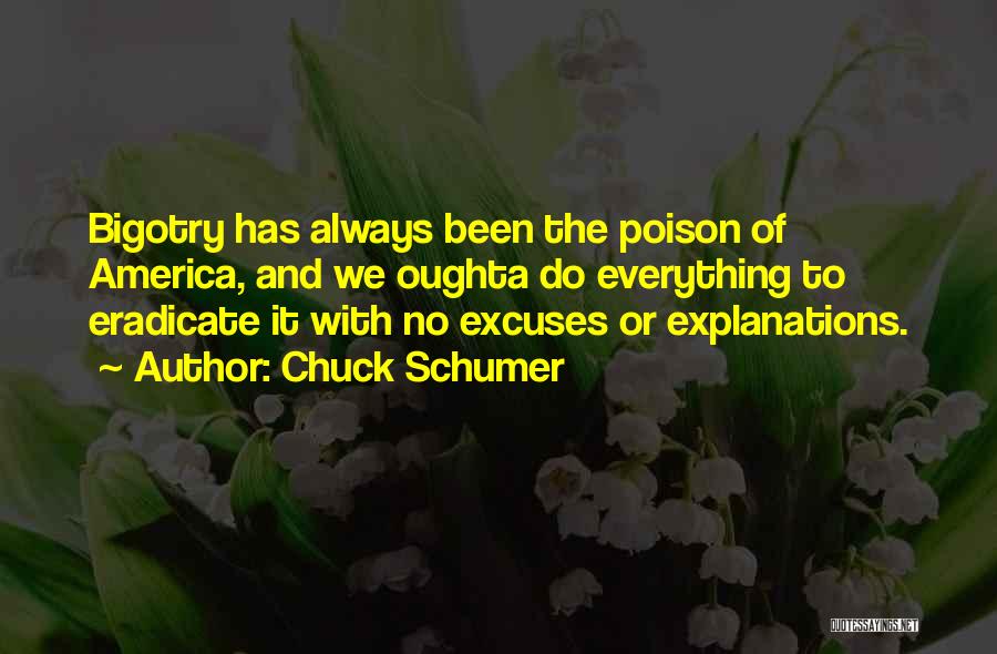 Chuck Schumer Quotes: Bigotry Has Always Been The Poison Of America, And We Oughta Do Everything To Eradicate It With No Excuses Or