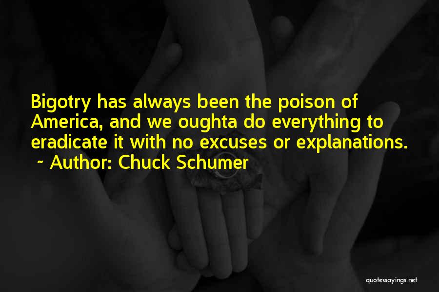 Chuck Schumer Quotes: Bigotry Has Always Been The Poison Of America, And We Oughta Do Everything To Eradicate It With No Excuses Or