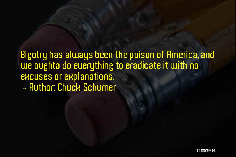 Chuck Schumer Quotes: Bigotry Has Always Been The Poison Of America, And We Oughta Do Everything To Eradicate It With No Excuses Or