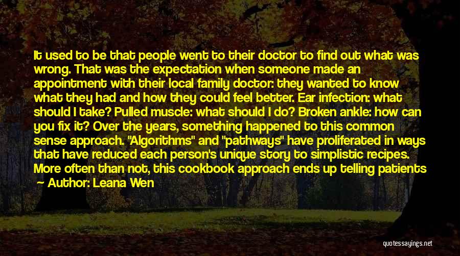 Leana Wen Quotes: It Used To Be That People Went To Their Doctor To Find Out What Was Wrong. That Was The Expectation