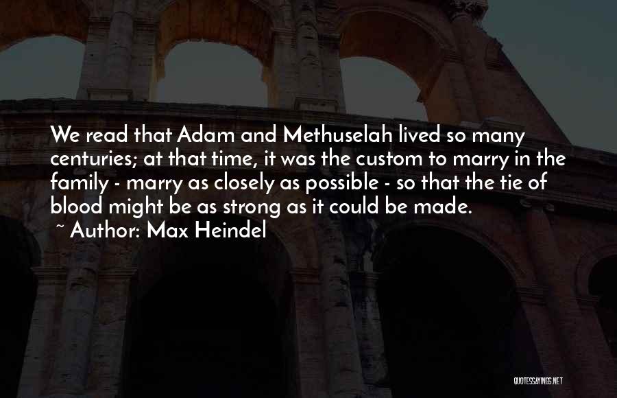 Max Heindel Quotes: We Read That Adam And Methuselah Lived So Many Centuries; At That Time, It Was The Custom To Marry In