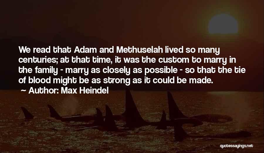 Max Heindel Quotes: We Read That Adam And Methuselah Lived So Many Centuries; At That Time, It Was The Custom To Marry In