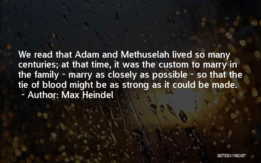 Max Heindel Quotes: We Read That Adam And Methuselah Lived So Many Centuries; At That Time, It Was The Custom To Marry In
