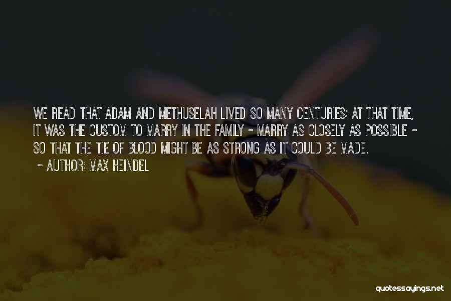 Max Heindel Quotes: We Read That Adam And Methuselah Lived So Many Centuries; At That Time, It Was The Custom To Marry In